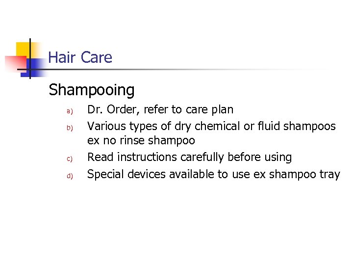 Hair Care Shampooing a) b) c) d) Dr. Order, refer to care plan Various