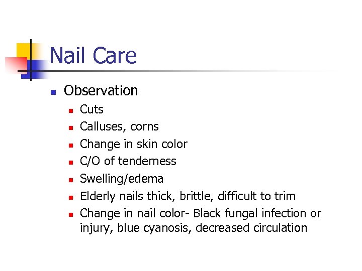 Nail Care n Observation n n n Cuts Calluses, corns Change in skin color