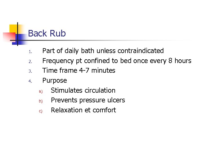 Back Rub 1. 2. 3. 4. Part of daily bath unless contraindicated Frequency pt