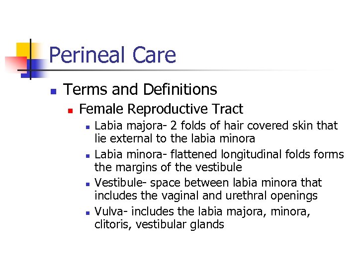 Perineal Care n Terms and Definitions n Female Reproductive Tract n n Labia majora-