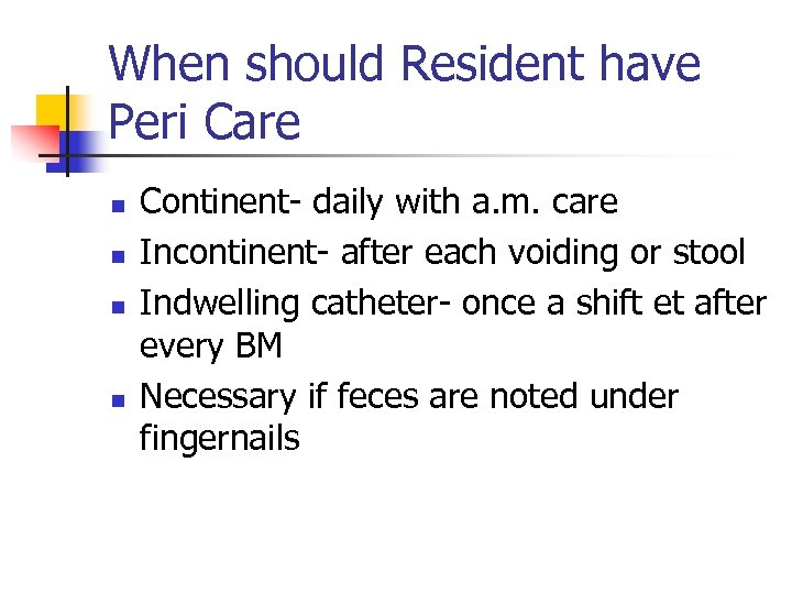 When should Resident have Peri Care n n Continent- daily with a. m. care