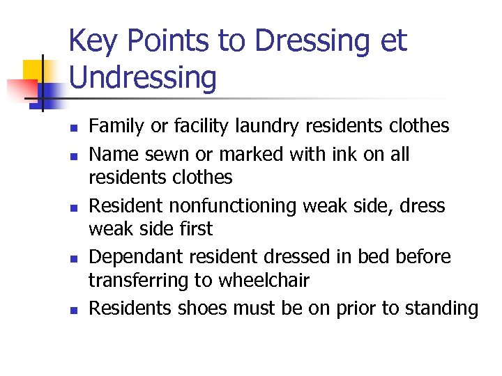 Key Points to Dressing et Undressing n n n Family or facility laundry residents