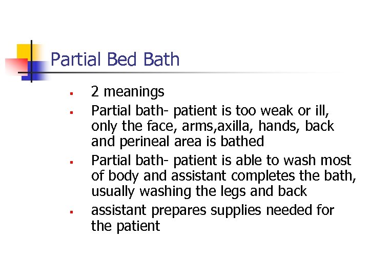 Partial Bed Bath § § 2 meanings Partial bath- patient is too weak or