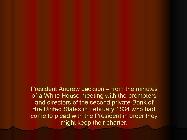 President Andrew Jackson – from the minutes of a White House meeting with the