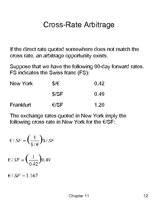 Cross-Rate Arbitrage If the direct rate quoted somewhere does not match the cross rate,