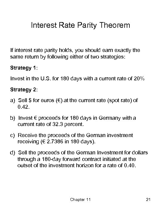 Interest Rate Parity Theorem If interest rate parity holds, you should earn exactly the