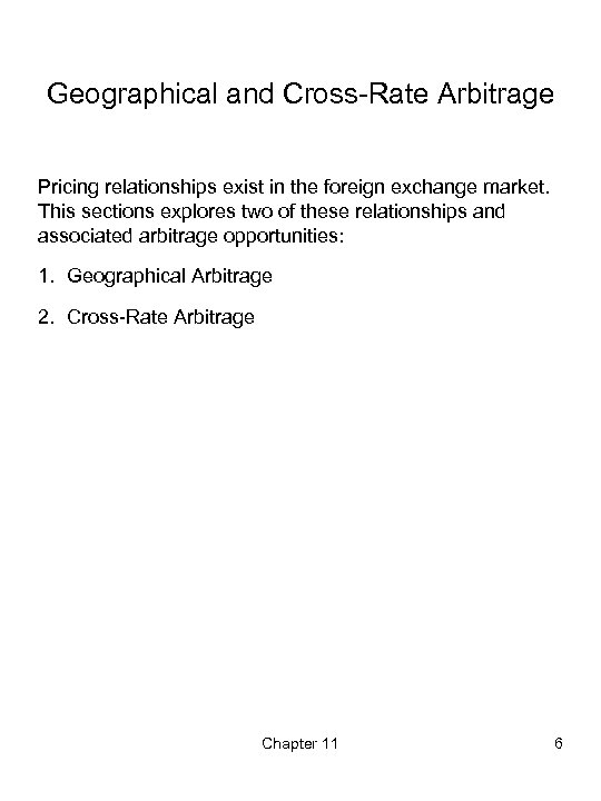 Geographical and Cross-Rate Arbitrage Pricing relationships exist in the foreign exchange market. This sections