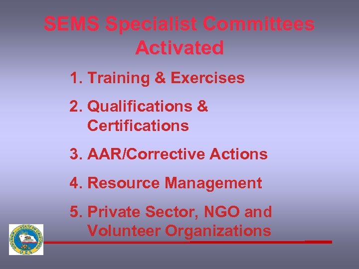 SEMS Specialist Committees Activated 1. Training & Exercises 2. Qualifications & Certifications 3. AAR/Corrective