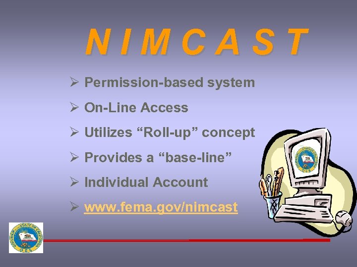 NIMCAST Ø Permission-based system Ø On-Line Access Ø Utilizes “Roll-up” concept Ø Provides a