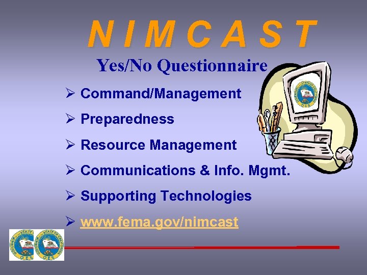 NIMCAST Yes/No Questionnaire Ø Command/Management Ø Preparedness Ø Resource Management Ø Communications & Info.