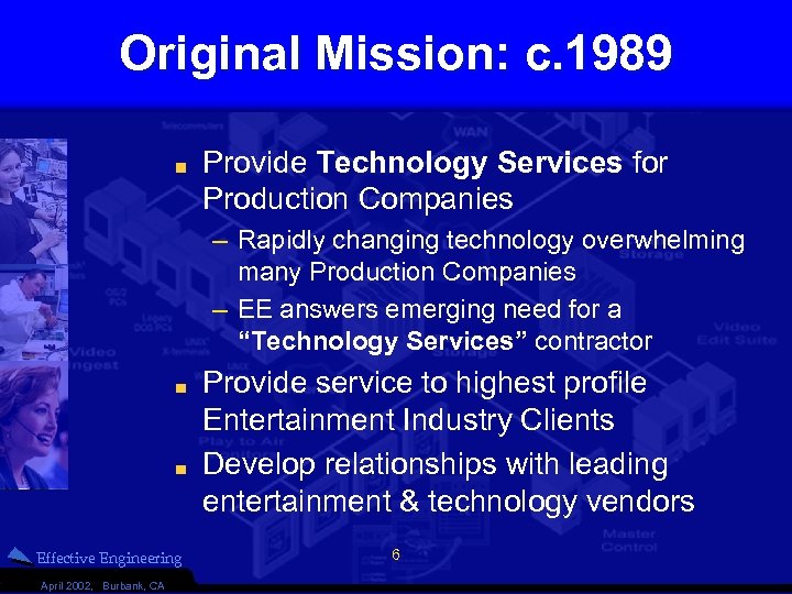 Original Mission: c. 1989 Provide Technology Services for Production Companies – Rapidly changing technology