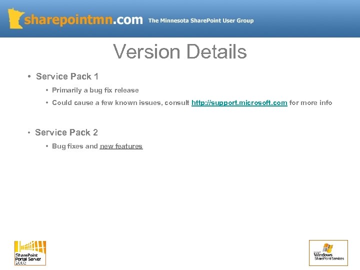 Version Details • Service Pack 1 • Primarily a bug fix release • Could