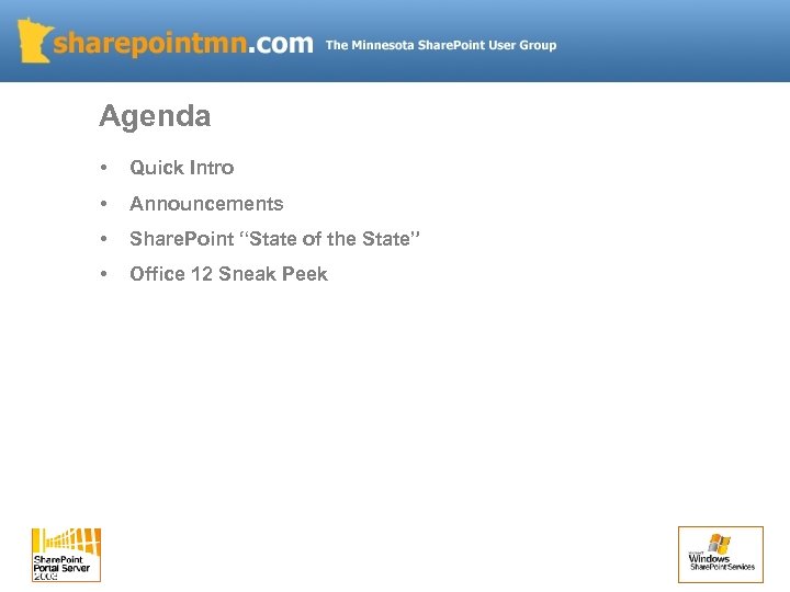 Agenda • Quick Intro • Announcements • Share. Point “State of the State” •