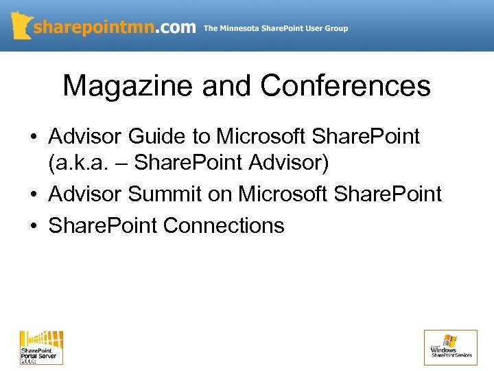 Magazine and Conferences • Advisor Guide to Microsoft Share. Point (a. k. a. –