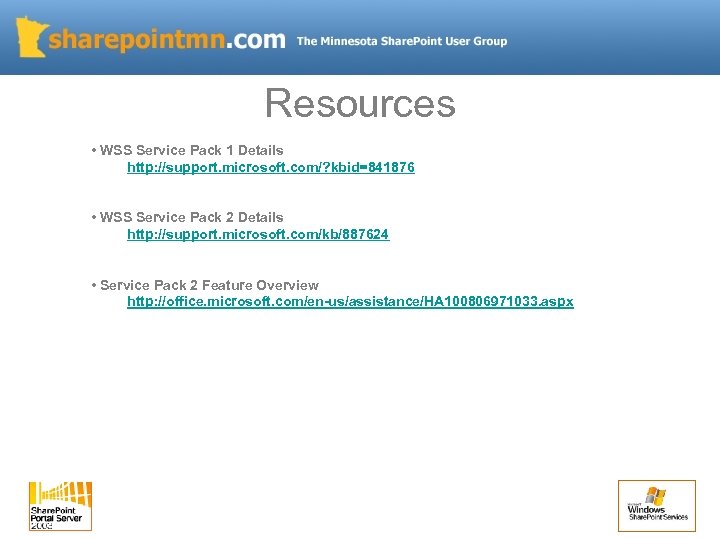 Resources • WSS Service Pack 1 Details http: //support. microsoft. com/? kbid=841876 • WSS