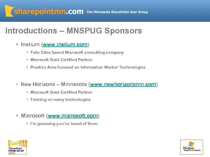 Introductions – MNSPUG Sponsors • Inetium (www. inetium. com) • Twin Cites based Microsoft