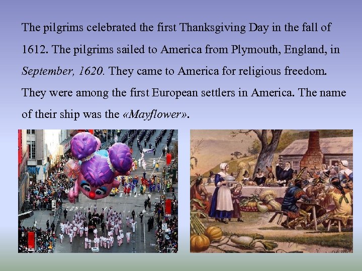 The pilgrims celebrated the first Thanksgiving Day in the fall of 1612. The pilgrims