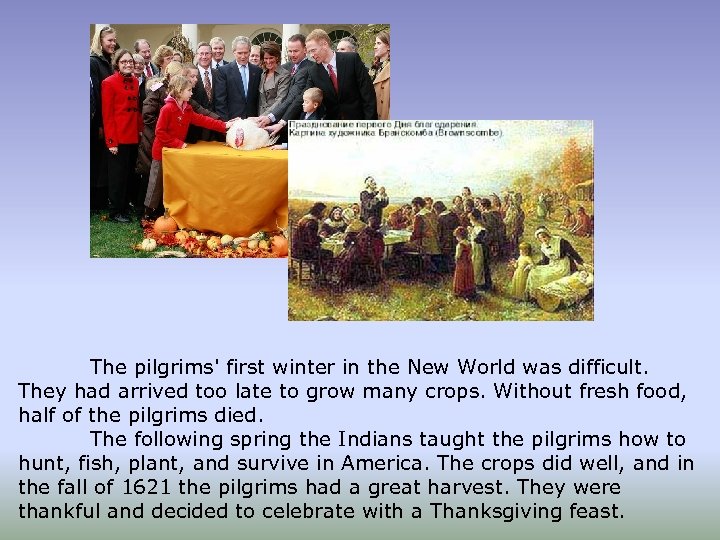 The pilgrims' first winter in the New World was difficult. They had arrived too