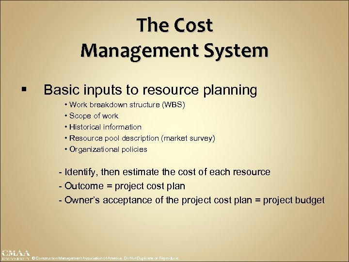 The Cost Management System § Basic inputs to resource planning • Work breakdown structure