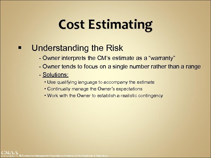 Cost Estimating § Understanding the Risk - Owner interprets the CM’s estimate as a