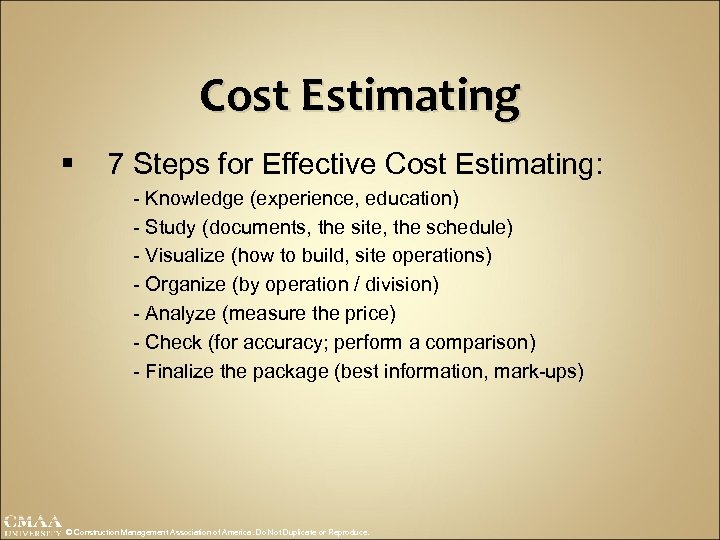 Cost Estimating § 7 Steps for Effective Cost Estimating: - Knowledge (experience, education) -