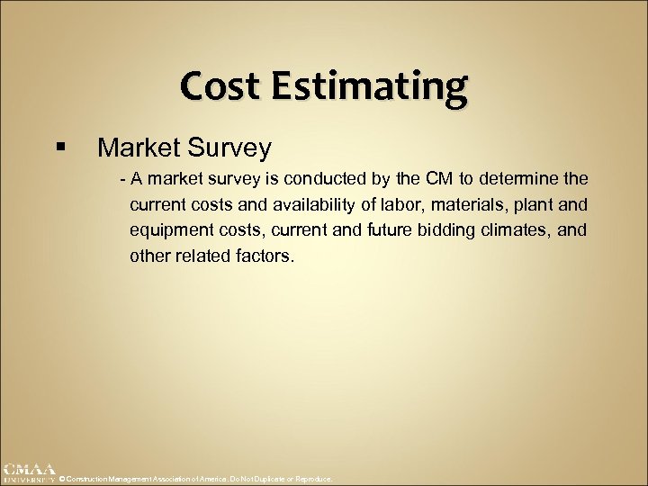 Cost Estimating § Market Survey - A market survey is conducted by the CM