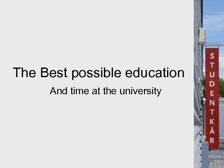 The Best possible education And time at the university 