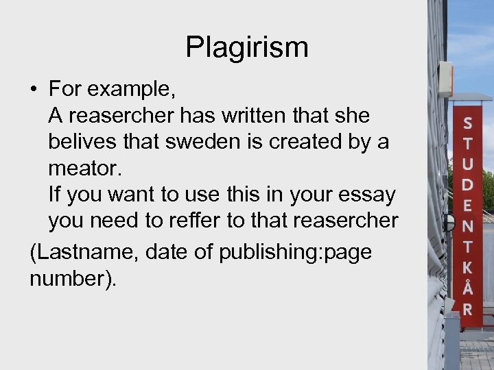 Plagirism • For example, A reasercher has written that she belives that sweden is