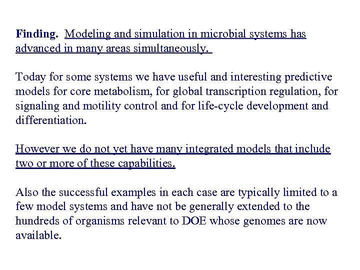 Finding. Modeling and simulation in microbial systems has advanced in many areas simultaneously. Today