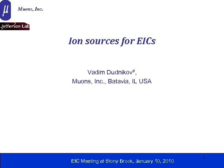 Muons, Inc. Ion sources for EICs Vadim Dudnikov#, Muons, Inc. , Batavia, IL USA