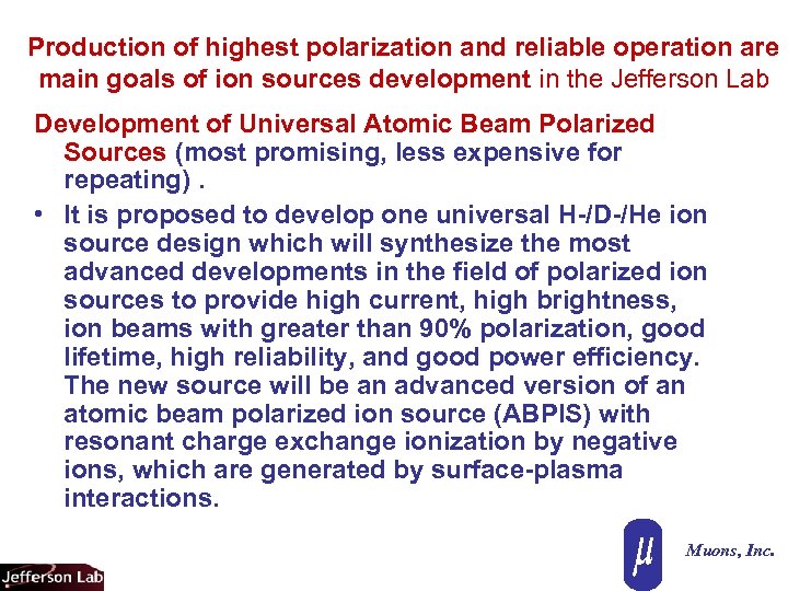 Production of highest polarization and reliable operation are main goals of ion sources development