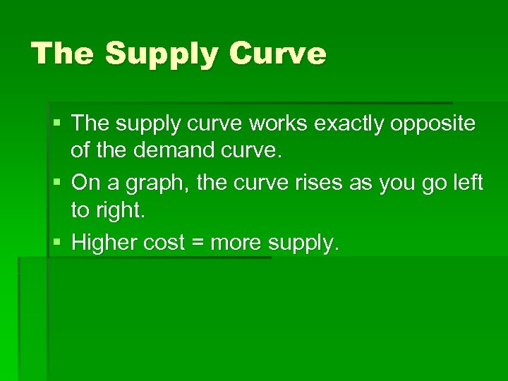 The Supply Curve § The supply curve works exactly opposite of the demand curve.