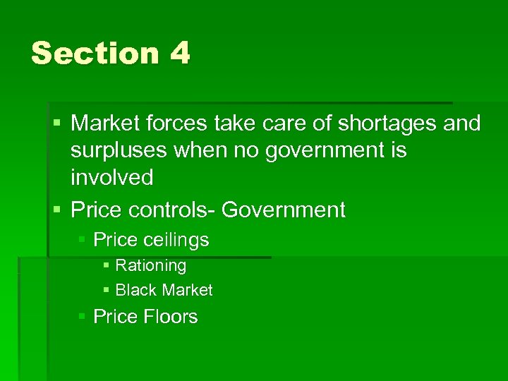 Section 4 § Market forces take care of shortages and surpluses when no government