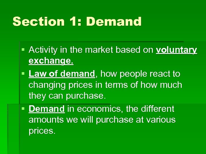 Section 1: Demand § Activity in the market based on voluntary exchange. § Law
