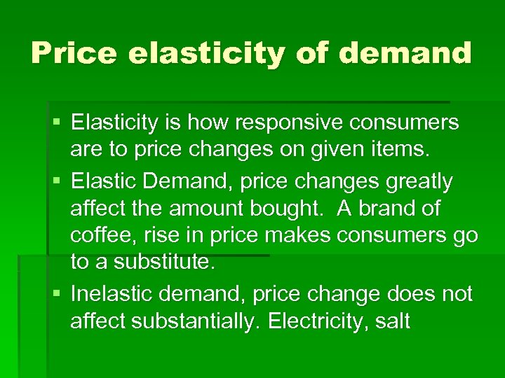 Price elasticity of demand § Elasticity is how responsive consumers are to price changes