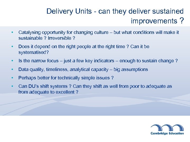 Delivery Units - can they deliver sustained improvements ? • Catalysing opportunity for changing