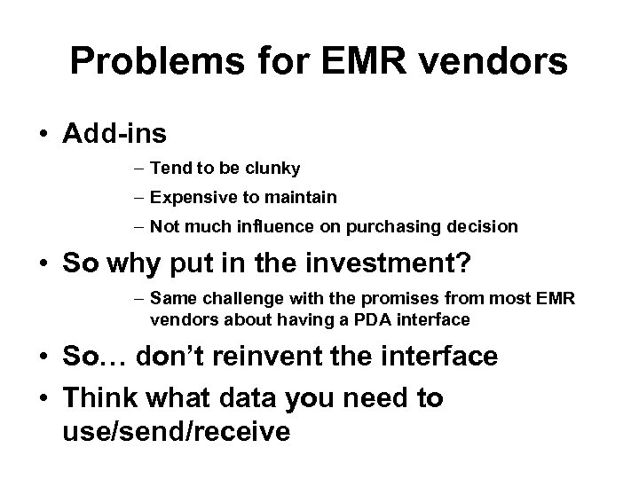 Problems for EMR vendors • Add-ins – Tend to be clunky – Expensive to