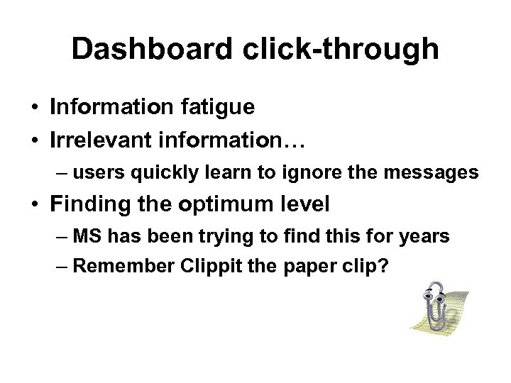 Dashboard click-through • Information fatigue • Irrelevant information… – users quickly learn to ignore