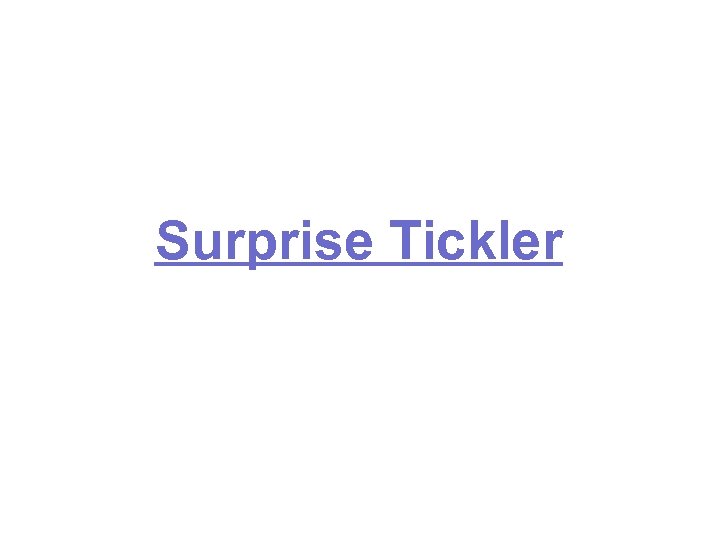 Surprise Tickler 