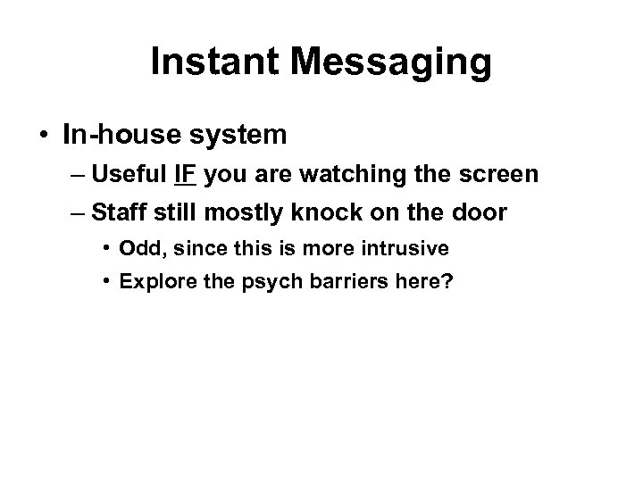 Instant Messaging • In-house system – Useful IF you are watching the screen –