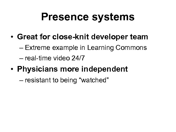 Presence systems • Great for close-knit developer team – Extreme example in Learning Commons