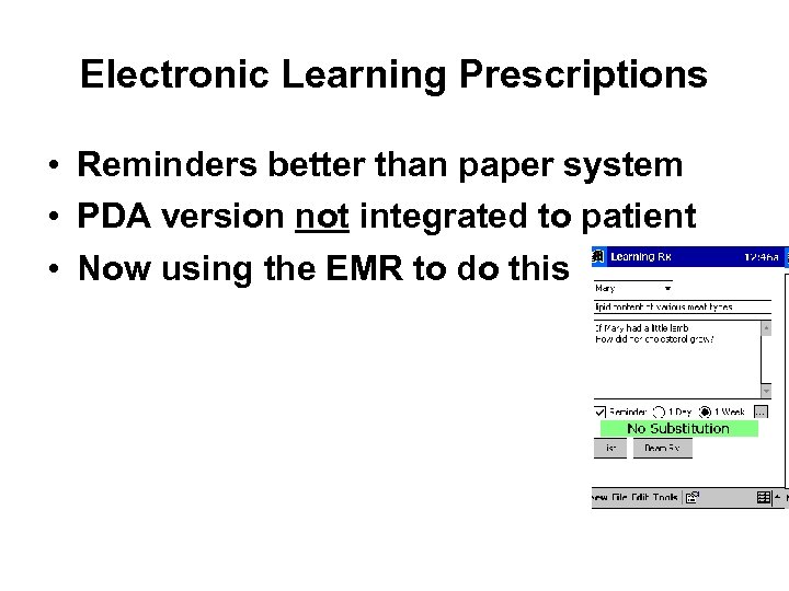 Electronic Learning Prescriptions • Reminders better than paper system • PDA version not integrated