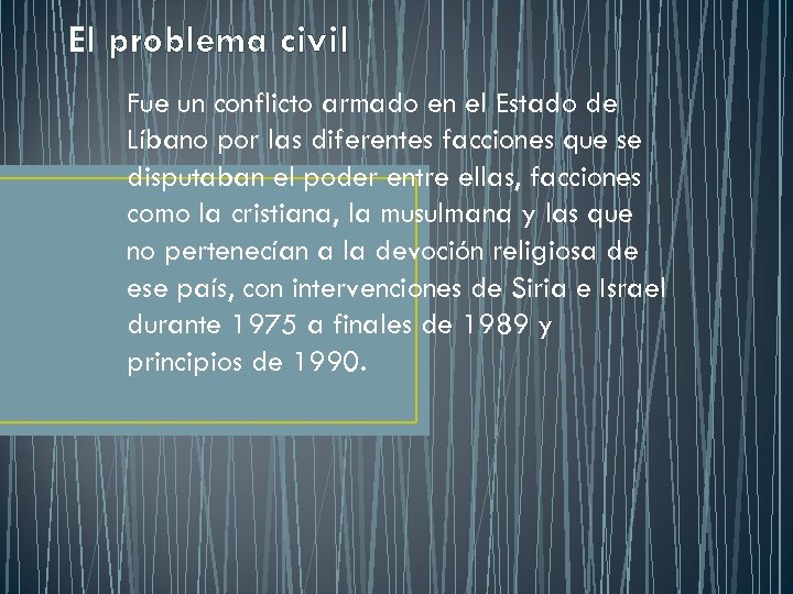 El problema civil Fue un conflicto armado en el Estado de Líbano por las