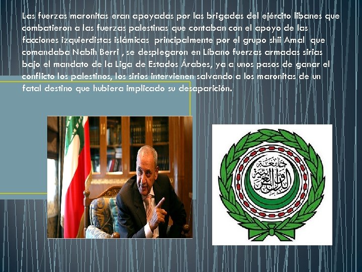 Las fuerzas maronitas eran apoyadas por las brigadas del ejército libanes que combatieron a