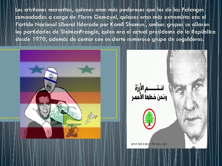 Los cristianos maronitas, quienes eran más poderosos que los de las Falanges comandadas a