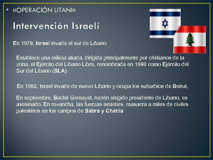  • «OPERACIÓN LITANI» Intervención Israelí En 1978, Israel invade el sur de Líbano