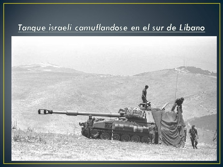 Tanque israelí camuflandose en el sur de Líbano 