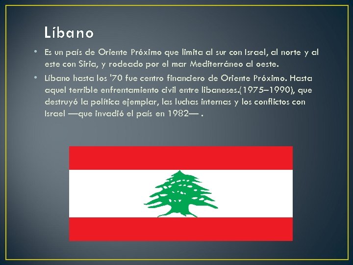 Líbano • Es un país de Oriente Próximo que limita al sur con Israel,