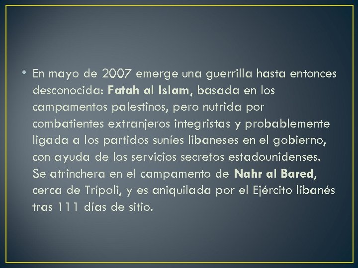  • En mayo de 2007 emerge una guerrilla hasta entonces desconocida: Fatah al