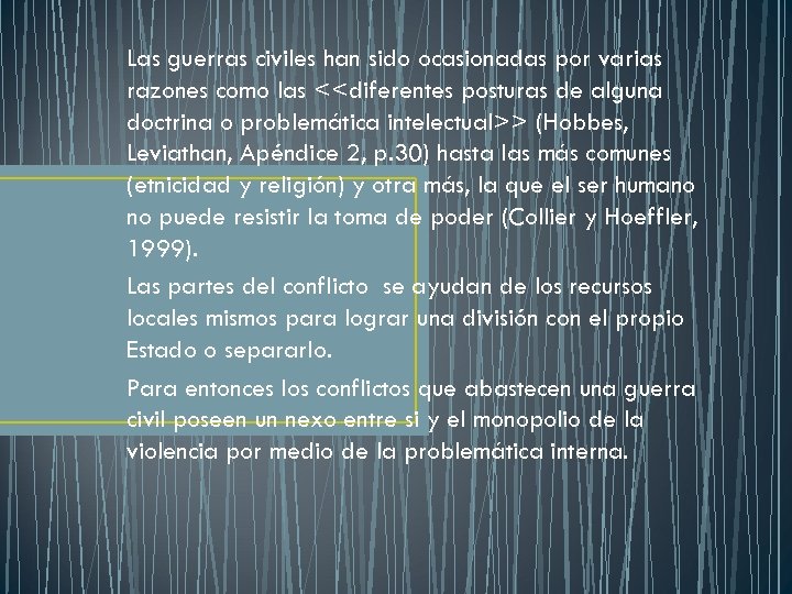Las guerras civiles han sido ocasionadas por varias razones como las <<diferentes posturas de